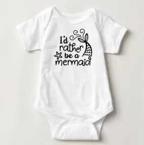 Baby Statement Onesies -  I'd Rather Be a Mermaid
