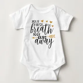 Baby Statement Onesies - Your First Breath Took ours Away